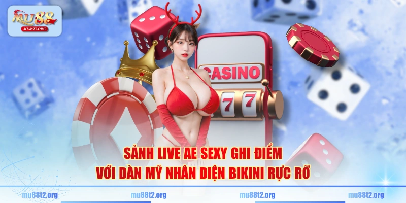 Sảnh live AE Sexy ghi điểm với dàn mỹ nhân diện bikini rực rỡ 